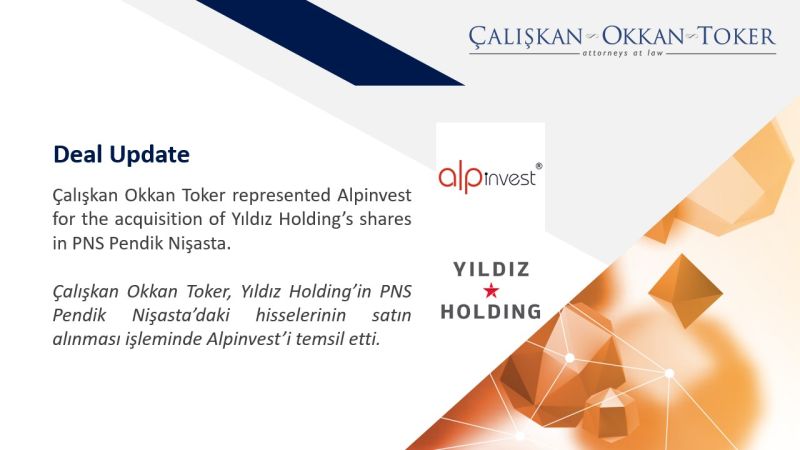 Çalışkan Okkan Toker represented Alpinvest for the acquisition of Yıldız Holding’s shares in PNS Pendik Nişasta.​
 