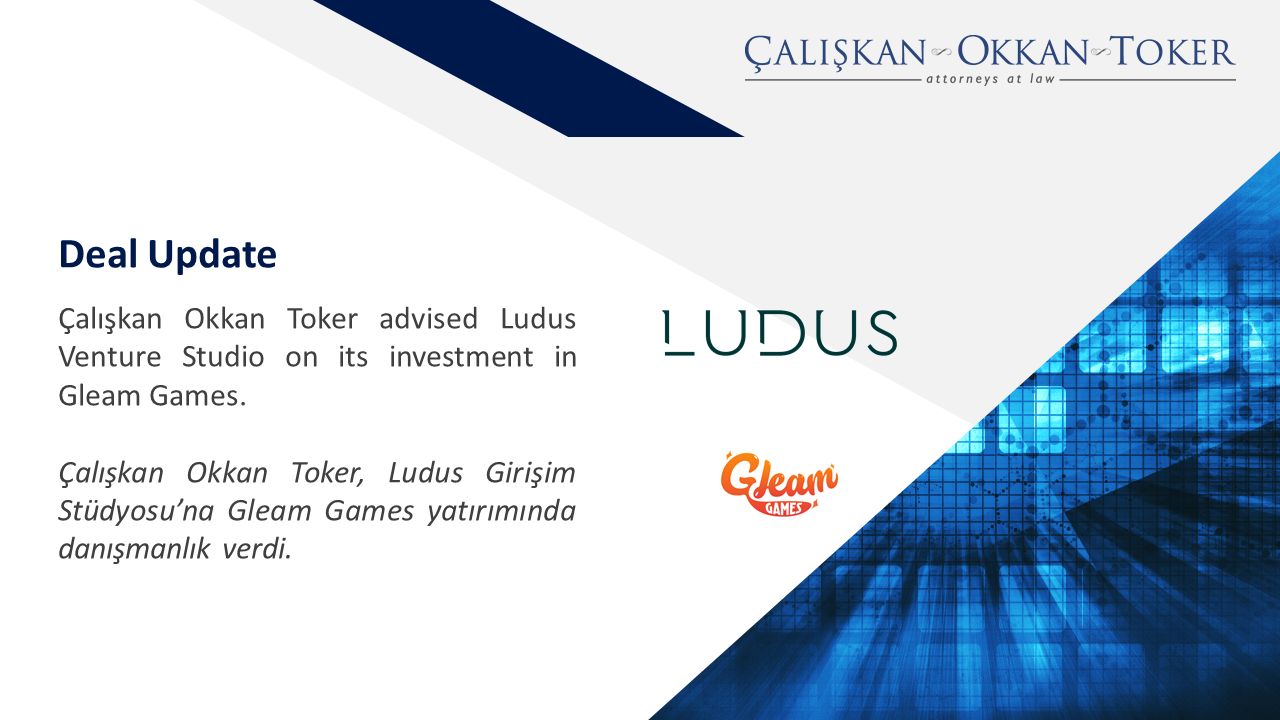 Çalışkan Okkan Toker advised Ludus Venture Studio on its investment in Gleam Games.

 