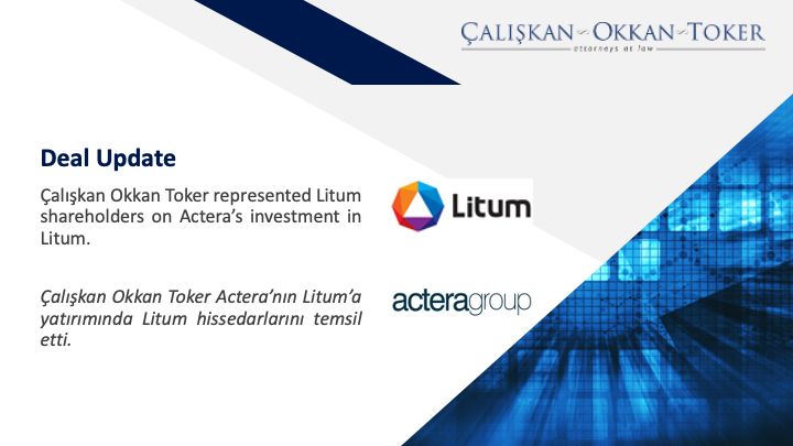 Çalışkan Okkan Toker represented Litum shareholders on Actera’s investment in Litum. 