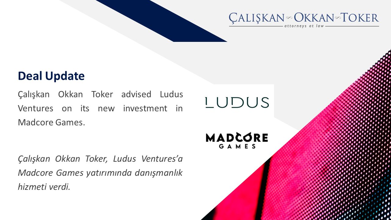 Çalışkan Okkan Toker advised Ludus Ventures on its new investment in Madcore Games.

 