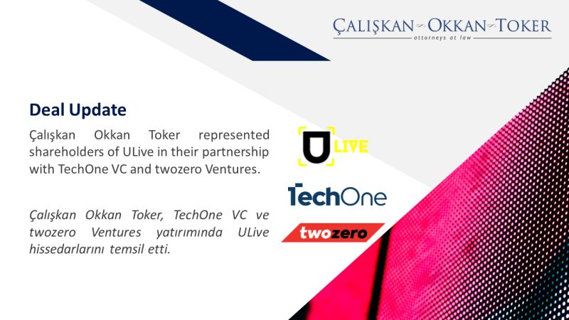 Çalışkan Okkan Toker represented shareholders of ULive in their partnership with TechOne VC and twozero Ventures.
 