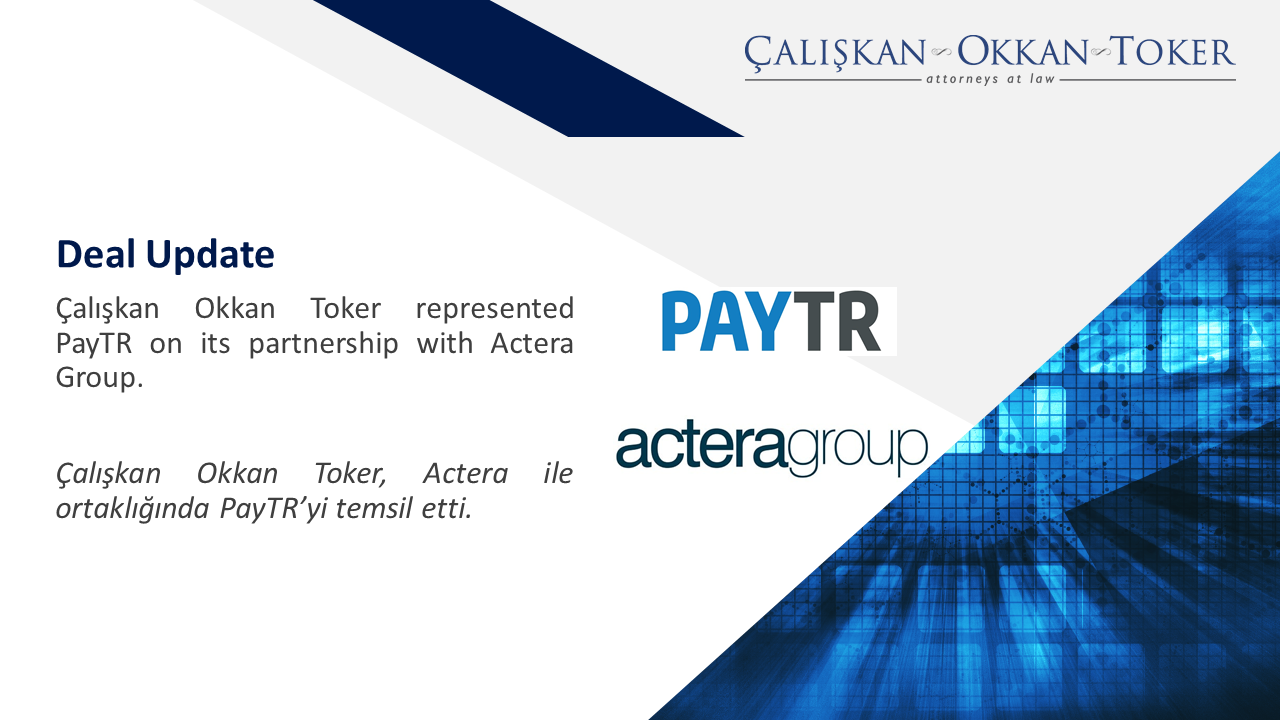 Çalışkan Okkan Toker represented PayTR on its partnership with Actera Group. 


 