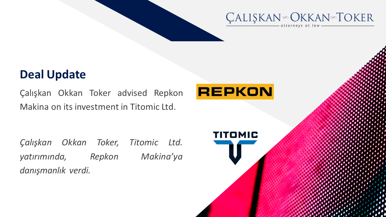 Çalışkan Okkan Toker advised Repkon Makina on its investment in Titomic Ltd.

 