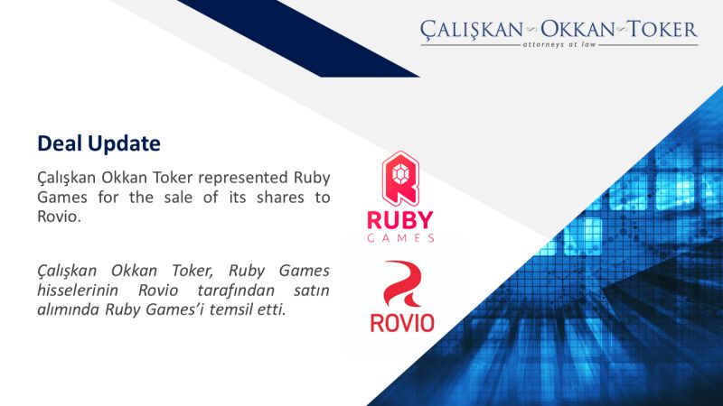 Çalışkan Okkan Toker represented Ruby Games for the sale of its shares to Rovio.
 