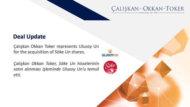 Çalışkan Okkan Toker represents Ulusoy Un for the acquisition of Söke Un shares.

 