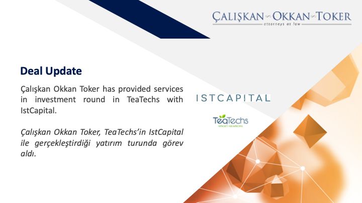Çalışkan Okkan Toker has provided services in investment round in TeaTechs with IstCapital.

 