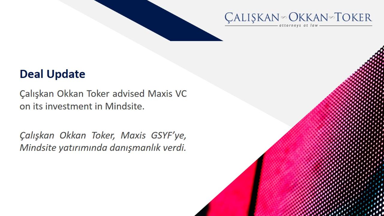 Çalışkan Okkan Toker advised Maxis VC on its investment in Mindsite. 