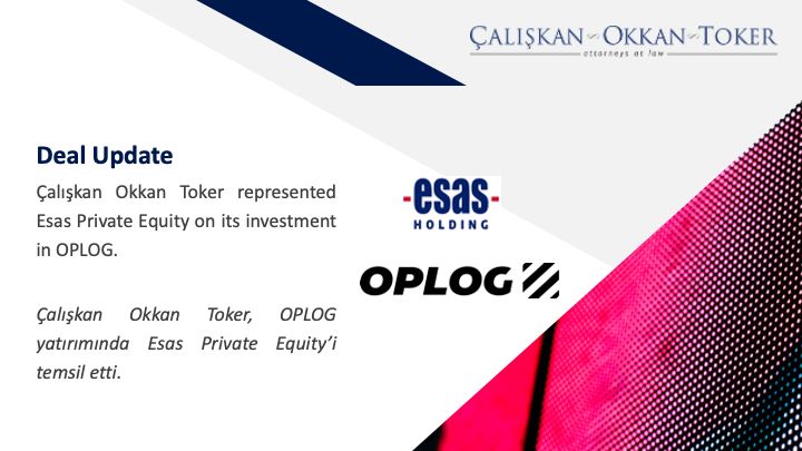 Çalışkan Okkan Toker, OPLOG yatırımında Esas Private Equity’i temsil etti.

 