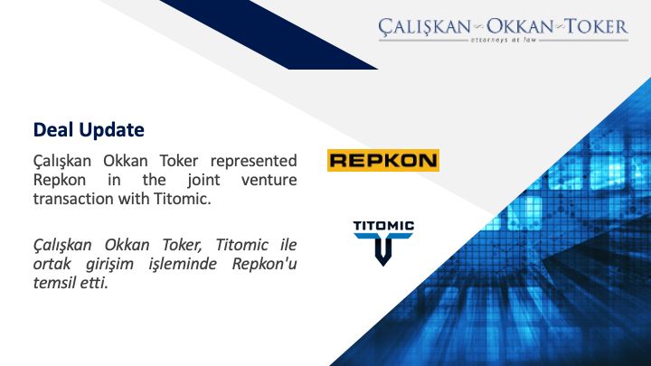 Çalışkan Okkan Toker, Titomic ile ortak girişim işleminde Repkon'u temsil etti.

 